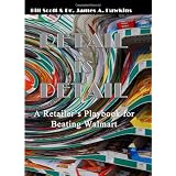 Retail is Detail: The Retailer's Playbook to Beating Walmart ~ Bill Scott