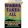 Winner Takes All: Steve Wynn, Kirk Kerkorian, Gary Loveman, and the Race to Own Las Vegas
