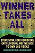 Winner Takes All: Steve Wynn, Kirk Kerkorian, Gary Loveman, and the Race to Own Las Vegas