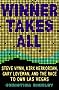 Winner Takes All: Steve Wynn, Kirk Kerkorian, Gary Loveman, and the Race to Own Las Vegas Winner Takes All: Steve Wynn, Kirk Kerkorian, Gary Loveman, and the Race to Own Las Vegas
