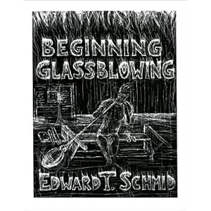 Beginning Glassblowing by Edward T. Schmid