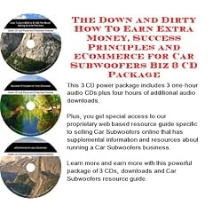 The Down and Dirty How To Earn Extra Money, Success Principles and eCommerce for Car Subwoofers Biz 3 CD Package