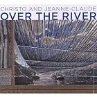 Christo and Jeanne-Claude: Over the River by Jonathan Fineberg, Wolfgang Volz, Jay Gates, and Jonathan Henery