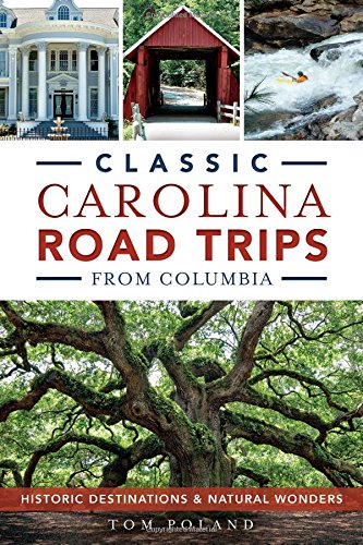 classic carolina road trips from columbia historic destinations  natural wonders history  guide