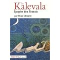 Le Kalevala : Epop�e des Finnois