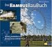 Das Bambusbaubuch: Spielen, Gestalten und Konstruieren mit Bambus