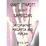 Ghost Stories about Gambling in Singapore, Malaysia and Macao