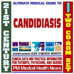 21st Century Ultimate Medical Guide to Candidiasis and Yeast Infections - Authoritative Clinical Information for Physicians and Patients (Two CD-ROM Set)