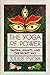 The Yoga of Power: Tantra, Shakti, and the Secret Way