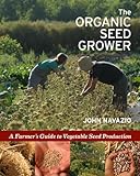 The Organic Seed Grower: A Farmer's Guide to Vegetable Seed Production