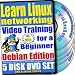 Learn Linux Networking for a Beginner Video Training and Two Certification Exams Bundle, Debian Edition. 5-disc DVD Set, Ed.2011