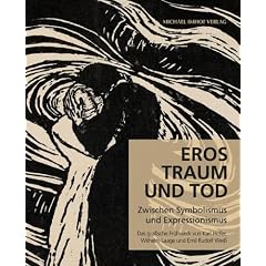 Eros, Traum und Tod: Zwischen Symbolismus und Expressionismus Das grafische Fr�hwerk von Karl Hofer, Wilhelm Laage und Emil Rudolf Wei�