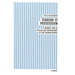 Terreur et possession : Enqu�te sur la police des populations � l'�re technologique