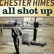 All Shot Up: A Grave Digger & Coffin Ed Novel | Chester Himes