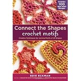 Connect-the-Shapes Crochet Motifs: Creative Techniques for Joining Motifs of All Shapesvon "Edie Eckman"