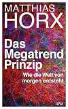 Das Megatrend-Prinzip: Wie die Welt von morgen entsteht - Matthias Horx