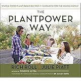 The Plantpower Way: Whole Food Plant-Based Recipes and Guidance for The Whole Family
