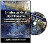 Printing on Metal, Inkjet Transfers: Alternative Photography and Fine Art Techniques for Non-Porous Substrates by Bonny Lhotka