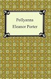 Pollyanna [with Biographical Introduction]