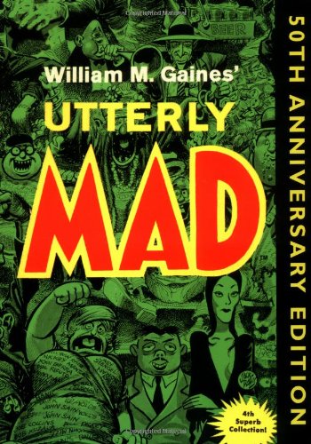 Utterly Mad: 50th Anniversary Edition (Mad Reader, Book 4)