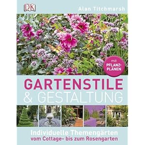 Gartenstile & Gestaltung: Individuelle Themengärten vom Cottage- bis zum Rosengarten