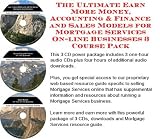 The Ultimate Earn More Money, Accounting & Finance and Sales Models for Mortgage Services On-line Businesses 3 Course Pack