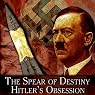 H&ouml;rbuch The Spear of Destiny: Hitler's Obsession