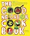 Books : The Good Neighbor Cookbook: 125 Easy and Delicious Recipes to Surprise and Satisfy the New Moms, New Neighbors, Recuperating Friends, ... Cohorts and Block Party Pals in Your Life!