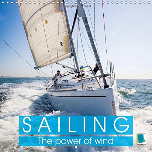 Sailing: the Power of Wind: A Sailing Trip is an Adventure of a Lifetime (Calvendo Sports)