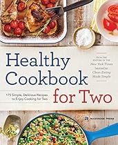 Healthy Cookbook for Two: 175 Simple, Delicious Recipes to Enjoy Cooking for Two