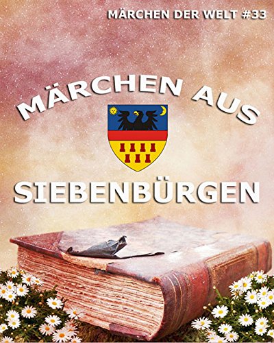 Märchen aus Siebenbürgen: Märchen der Welt (German Edition)