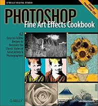 Photoshop Fine Art Effects Cookbook: 62 Easy-to-Follow Recipes for Creating the Classic Styles of Great Artists and Photographers (O'Reilly Digital Studio)