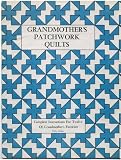 Grandmother's Patchwork Quilts Complete Instructions For Twelve Of Grandmother's Favorites