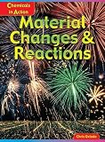 Material Changes and Reactions (Chemicals in Action)