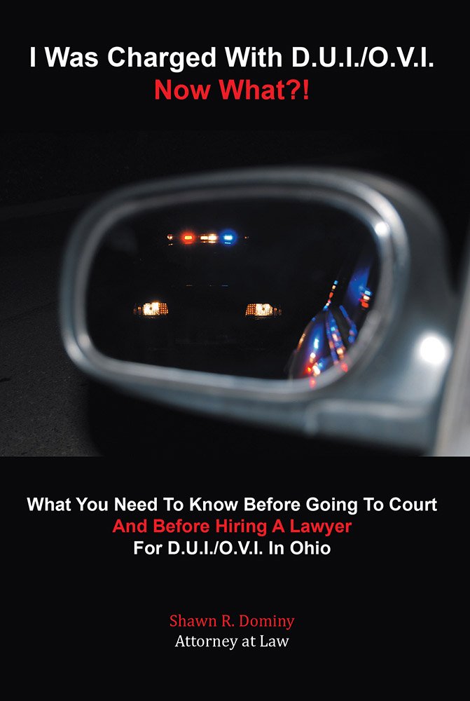 I Was Charged With D.U.I./O.V.I. - Now What?!: What You Need To ...