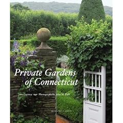 Private Gardens of Connecticut by Jane Garmey and John M. Hall