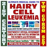 21st Century Ultimate Medical Guide to Hairy Cell Leukemia - Authoritative, Practical Clinical Information for Physicians and Patients, Treatment Options (Two CD-ROM Set)