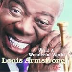 What A Wonderful World - Louis Armstrong