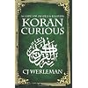 Koran Curious - A Guide for Infidels and Believers