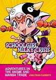 Schoolgirl milky crisis : adventures in the anime and manga trade