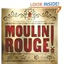 Moulin Rouge: The Splendid Illustrated Book That Charts the Journey of Baz Luhrmann's Motion Picture