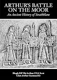 Arthurs Battle on the Moor: An Ancient History of Strathblane