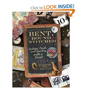 Bent, Bound And Stitched: Collage, Cards And Jewelry With A Twist by Giuseppina Cirincione