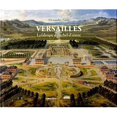 Versailles : La fabrique d'un chef-d'oeuvre