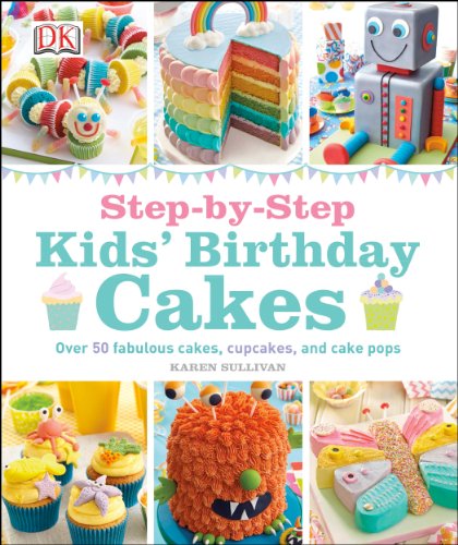 Step-by-Step Kids' Birthday Cakes Step-by-Step Kids' Birthday Cakes