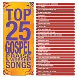 Top 25 Gospel Praise & Worship Songs