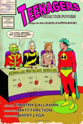  Teenagers from the Future: Essays on the Legion of Super-Heroes