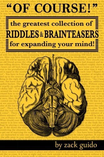 Of Course!: The Greatest Collection of Riddles & Brain Teasers For Expanding Your Mind by Zack Guido (2014-08-07)