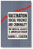 Vaccination, Social Violence, and Criminality: The Medical Assault on the American Brain