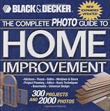 Black & Decker The Complete Photo Guide to Home Improvement: With 300 Projects and 2,000 Photos (Black & Decker Complete Photo Guide)
